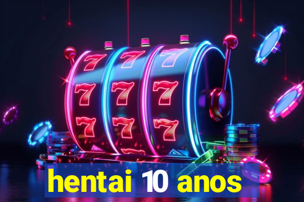 hentai 10 anos